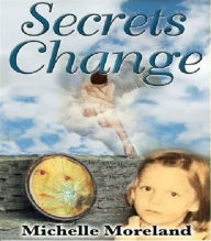 Title: Secrets Change, Author: Michelle Moreland