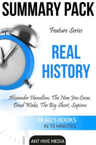 Title: Feature Series Real History: Alexander Hamilton, The New Jim Crow, Dead Wake, The Big Short, Sapiens Summary Pack, Author: Ant Hive Media