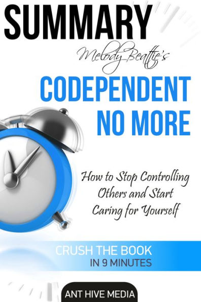 Melody Beattie's Codependent No More How to Stop Controlling Others and Start Caring for Yourself Summary