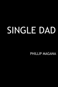 Title: Single Dad, Author: Phillip Magana