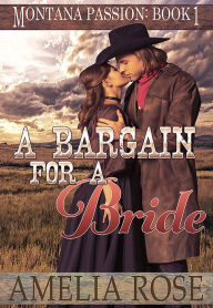 Title: A Bargain For A Bride (Montana Passion, Book 1), Author: Amelia Rose