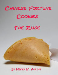 Title: Chinese Fortune Cookies The Ruse, Author: Mario V. Farina