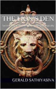 Title: The Lion's Den: Success Physically, Mentally and Psychologically, Author: Gerald Sathiyasiva