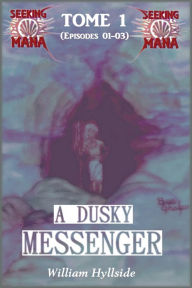 Title: A Dusky Messenger (Seeking Mana - Tome 1), Author: William Hyllside