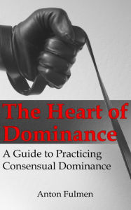 Title: The Heart of Dominance, Author: Anton Fulmen