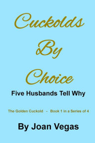 Title: Cuckolds By Choice: 5 Husbands Tell Why, Author: Joan Vegas