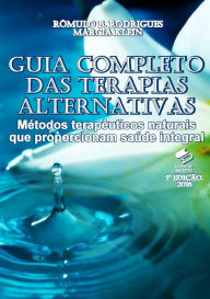 Title: Guia Completo das Terapias Alternativas: Métodos terapêuticos naturais que proporcionam saúde integral, Author: Rômulo B. Rodrigues