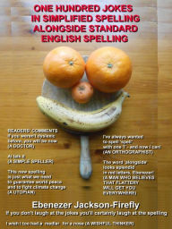 Title: One Hundred Jokes In Simplified Spelling Alongside Standard English Spelling, Author: Ebenezer Jackson-Firefly