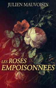 Title: Les Roses Empoisonnées, Author: Julien Mauvoisin