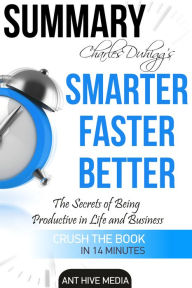 Title: Charles Duhigg's Smarter Faster Better: The Secrets of Being Productive in Life and Business Summary, Author: Ant Hive Media