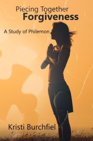 Title: Piecing Together Forgiveness, Author: Kristi Burchfiel