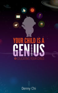 Title: Your Child Is A Genius, Author: Denny Chi
