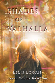 Title: Shades of Valhalla: Inner Origins Book One, Author: Ellis Logan