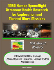 Title: NASA Human Spaceflight Astronaut Health Research for Exploration and Manned Mars Missions, Risk Report WSN-03, Intervertebral Disc Damage, Altered Immune Response, Cardiac Rhythm, Osteoporosis, Author: Progressive Management