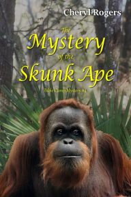 Title: The Mystery of the Skunk Ape, Author: Cheryl Rogers