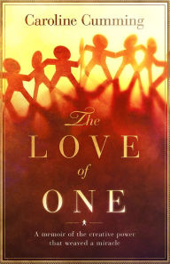 Title: The Love of One: A Memoir of the Creative Power that Weaved a Miracle, Author: Maria Autio-Kesäniemi