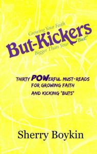 Title: But-Kickers: Growing Your Faith Bigger Than Your 