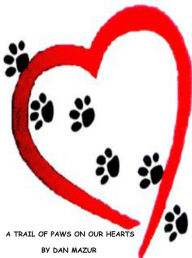 Title: A Trail of Paw Prints on our Hearts, Author: Dan Mazur