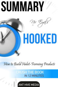 Title: Nir Eyal's Hooked: Proven Strategies for Getting Up to Speed Faster and Smarter Summary, Author: Ant Hive Media