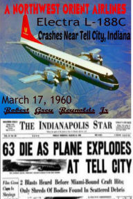 Title: A Northwest Orient Airlines Electra L-188C Crashes Near Tell City, Indiana March 17, 1960, Author: Robert Grey Reynolds Jr