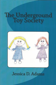 Title: The Underground Toy Society, Author: Jessica Adams