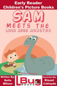 Title: Sam Meets the Loch Ness Monster: Early Reader - Children's Picture Books, Author: Bella Wilson
