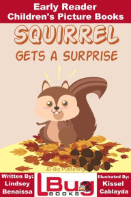 Title: Squirrel Gets a Surprise: Early Reader - Children's Picture Books, Author: Lindsey Benaissa