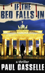 Title: If The Bed Falls In: A Man in Two Minds; are Either of Them His? (Book 1 in 'Bedfellows' thriller series), Author: Paul Casselle