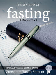 Title: The Ministry of Fasting: A Revival Tract, Author: Zacharias Tanee Fomum