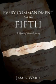 Title: Every Commandment but the Fifth, Author: James Ward