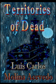 Title: Territories of Dead, Author: Luis Carlos Molina Acevedo