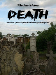 Title: Death: Cultural, Philosophical and Religious Aspects, Author: Nicolae Sfetcu