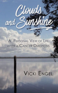 Title: Clouds and Sunshine: A Personal View of Life after a Cancer Diagnosis, Author: Lunetta Savino