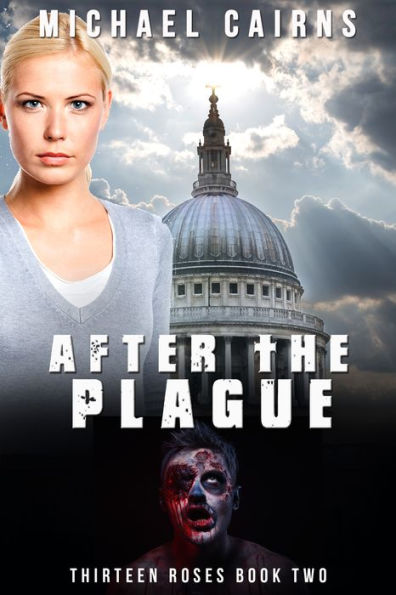 Thirteen Roses Book Two: After the Plague - An Apocalyptic Zombie Saga