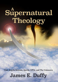 Title: A Supernatural Theology, Author: James E. Duffy