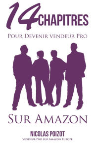 Title: 14 Chapitres pour Devenir Vendeur Pro Sur Amazon, Author: Nicolas Poizot