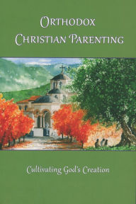 Title: Orthodox Christian Parenting: Cultivating God's Creation, Author: Susanne Saysette