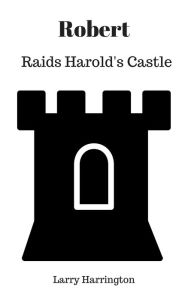 Title: Robert Raids Harold's Castle, Author: Larry Harrington