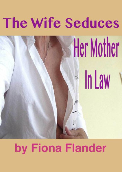 The Wife Seduces Her Mother In Law