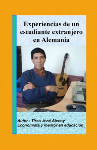 Title: Experiencias de un estudiante extranjero en Alemania, Author: Tirso Jose Alecoy