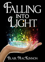 Title: Falling Into Light, Author: Blair MacKinnon