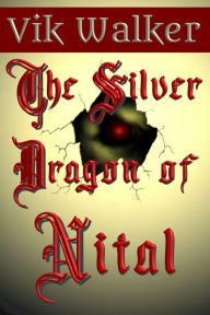 Title: The Silver Dragon of Nital, Author: Vik Walker