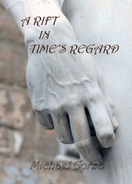 Title: A Rift in Time's Regard, Author: Michael Corso