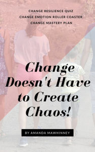 Title: Change Doesn't Have to Create Chaos, Author: Amanda Mawhinney