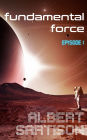 Fundamental Force Episode One