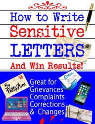 Title: How to Write Sensitive Letters and Win Results! Great for Grievances, Complaints, Corrections and Changes, Author: Patty Ann