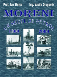 Title: Moreni: Un secol de petrol: 1900 - 2000, Author: Vasile Dragomir