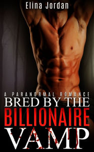 Title: Bred By The Billionaire Vamp, Author: Elina Jordan
