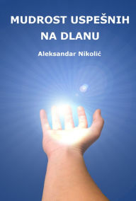 Title: Mudrost uspesnih na dlanu, Author: Aleksandar Nikolic