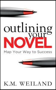 Title: Outlining Your Novel: Map Your Way to Success, Author: K.M. Weiland